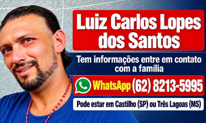 Família procura Luiz Carlos Lopes dos Santos, que pode estar em Castilho (SP) ou Três Lagoas (MS)