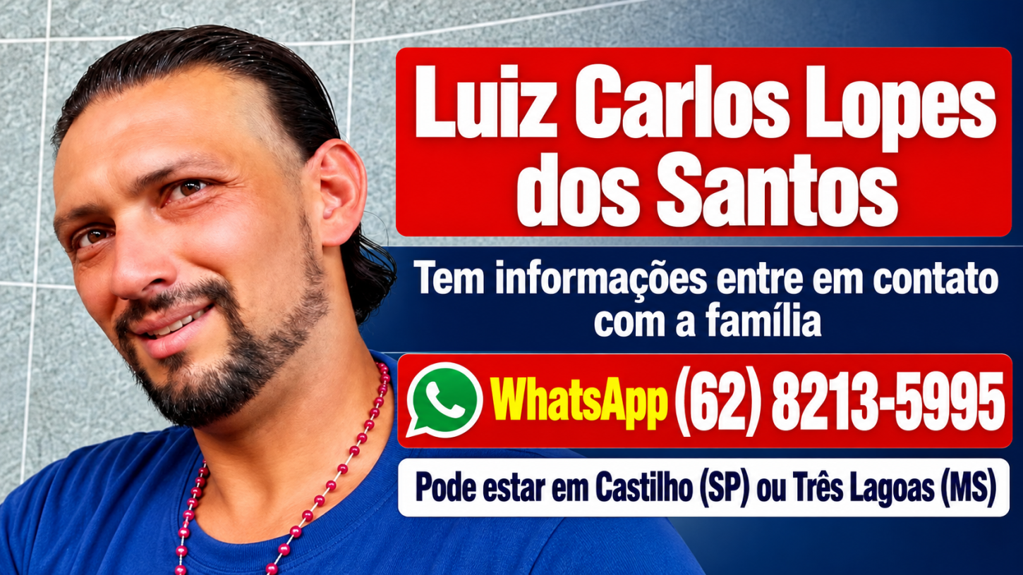 Família procura Luiz Carlos Lopes dos Santos, que pode estar em Castilho (SP) ou Três Lagoas (MS)